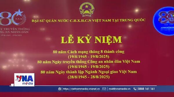 <b>Các hoạt động kỷ niệm 80 năm Cách mạng Tháng Tám tại Trung Quốc</b>