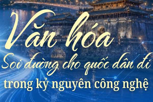 Văn hóa soi đường cho quốc dân đi trong kỷ nguyên công nghệ

