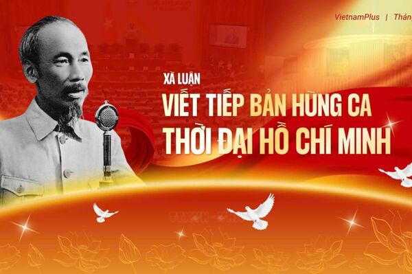 Viết tiếp bản hùng ca thời đại Hồ Chí Minh