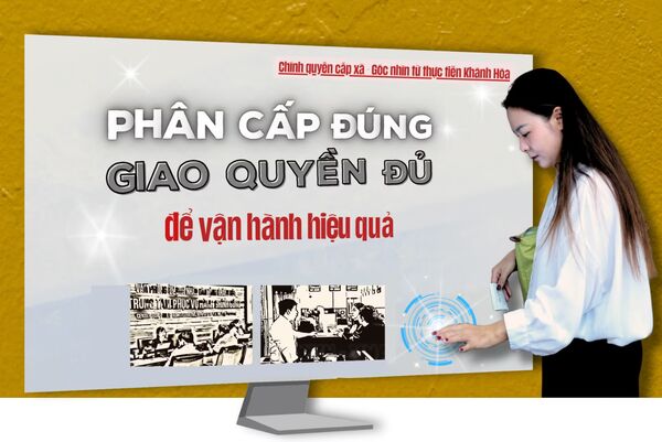 Phân cấp đúng, giao quyền đủ để vận hành hiệu quả