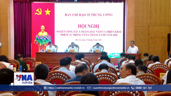 Ban Chỉ đạo 35 Trung ương triển khai nhiệm vụ trọng tâm 6 tháng cuối năm