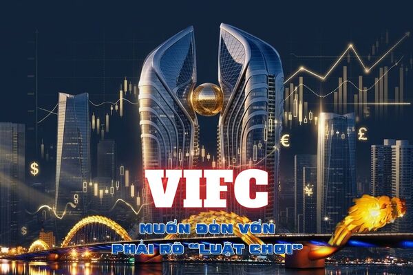 Trung tâm tài chính Quốc tế Việt Nam: Muốn đón vốn, phải rõ 