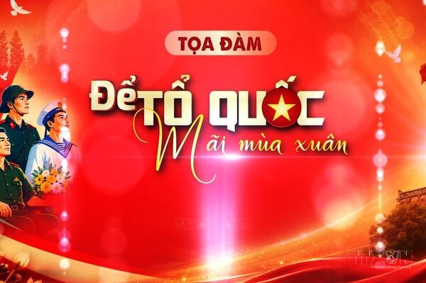 Tọa đàm 27/7: Để Tổ quốc mãi mùa xuân